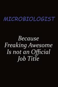 Microbiologist Because Freaking Awesome Is Not An Official Job Title