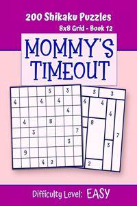 200 Shikaku Puzzles 8x8 Grid - Book 12, MOMMY'S TIMEOUT, Difficulty Level Easy