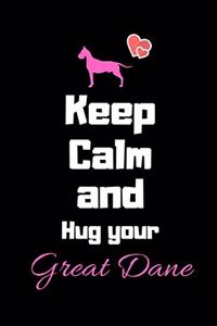 Keep Calm and Hug your Great Dane