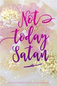 Not Today Satan 2020 Daily Planner For People Who Love Jesus