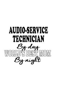 Audio-Service Technician By Day World's Best Mom By Night