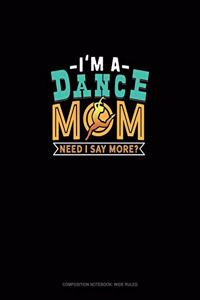 I'm A Dance Mom Need I Say More?