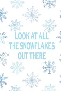 Look At All The Snowflakes Out There