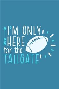 I'm Only Here For The Tailgate