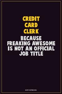 Credit Card Clerk, Because Freaking Awesome Is Not An Official Job Title