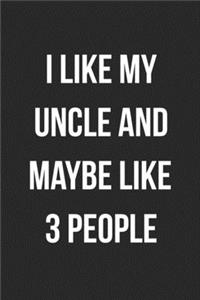 I Like My Uncle And Maybe Like 3 People