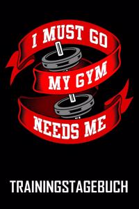I must go my Gym Needs me - Trainingstagebuch