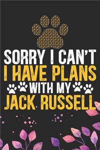 Sorry I Can't I Have Plans with My Jack Russell