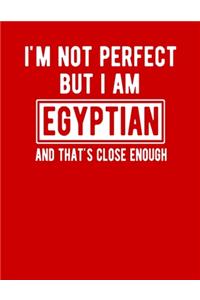 I'm Not Perfect But I Am Egyptian And That's Close Enough