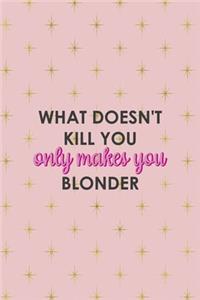 What Doesn't Kill You Only Makes You Blonder