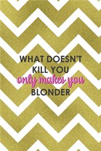 What Doesn't Kill You Only Makes You Blonder