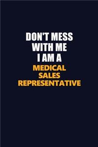 Don't Mess With Me I Am A Medical Sales Representative