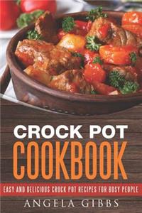 Crock Pot Cookbook: Easy and Delicious Crock Pot Recipes for Busy People