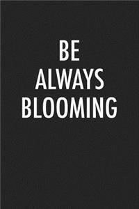 Be Always Blooming