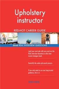 Upholstery instructor RED-HOT Career Guide; 2535 REAL Interview Questions