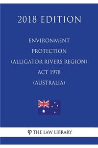 Environment Protection (Alligator Rivers Region) ACT 1978 (Australia) (2018 Edition)
