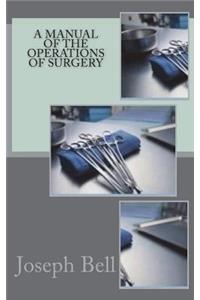 A Manual of the Operations of Surgery