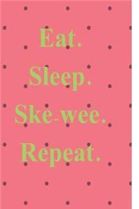 Eat. Sleep. Skee-Wee. Repeat