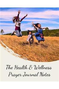 The Health & Wellness Prayer Journal Notes: To Live More Healthier, Live a Longer and Better Life in God's Love, a Month Journal of Improving Your Health (Prayer Journal/Notebook/Sketchbook)