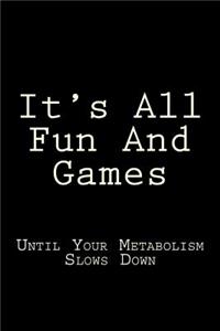 It's All Fun And Games Until Your Metabolism Slows Down