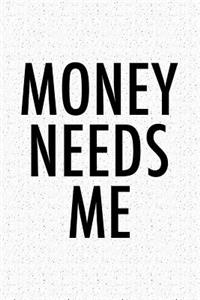 Money Needs Me