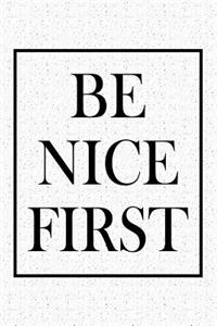 Be Nice First