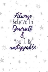 Always Believe in Yourself & You'll Be Unstoppable