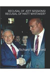 Recusal of Jeff Sessions! Recusal of Matthew Whitaker?
