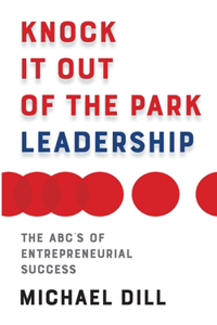 Knock It Out of the Park Leadership: The Abc's of Entrepreneurial Success