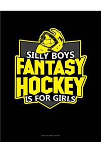 Silly Boys Fantasy Hockey Is for Girls: Unruled Composition Book