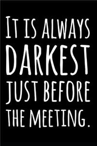It's Always Darkest Just Before the Meeting