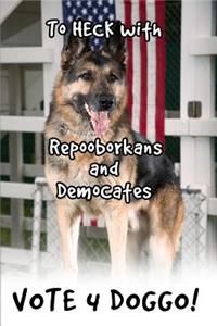 To Heck with Repooborkans and Democates, Vote 4 Doggo!