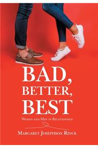 Bad, Better, Best