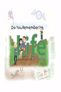 Do You Remember? Life