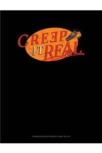 Creep It Real: Composition Notebook: Wide Ruled
