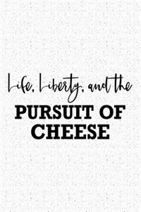 Life Liberty and the Pursuit of Cheese