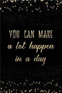 You Can Make a Lot Happen in a Day