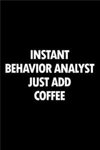 Instant Behavior Analyst Just Add Coffee