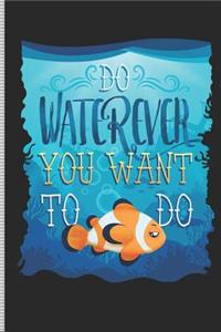 Do Waterever You Want to Do