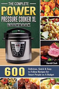 The Complete Power Pressure Cooker XL Cookbook