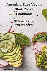 Amazing Easy Vegan Slow Cooker Cookbook