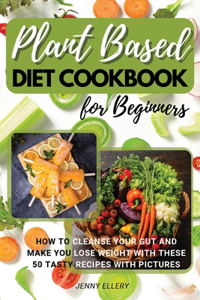 Plant Based Diet Cookbook for Beginners