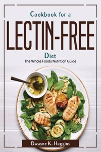 Cookbook for a Lectin-Free Diet