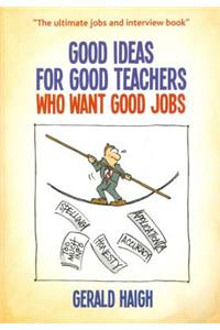 Good Ideas For Good Teachers Who Want Good Jobs