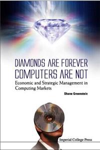 Diamonds Are Forever, Computers Are Not: Economic And Strategic Management In Computing Markets