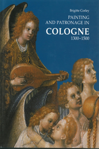Painting and Patronage in Cologne 1300-1500