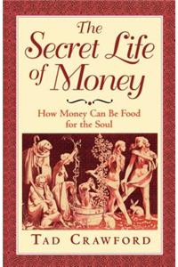 The Secret Life of Money: How Money Can Be Food for the Soul