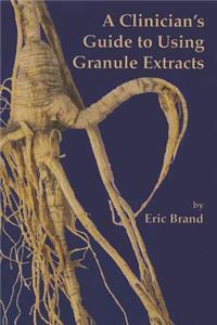 Clinician's Guide to Using Granule Extracts