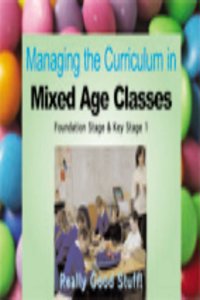 Managing the Curriculum in Mixed Age Classes: Reception, Year 1 & 2 (Really Good Stuff)
