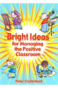 Bright Ideas for Managing the Positive Classroom